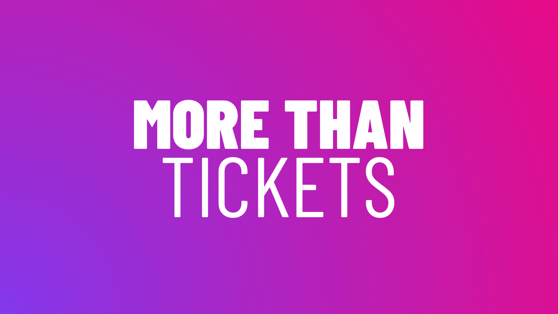 More than tickets