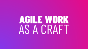 Agile Work Craft